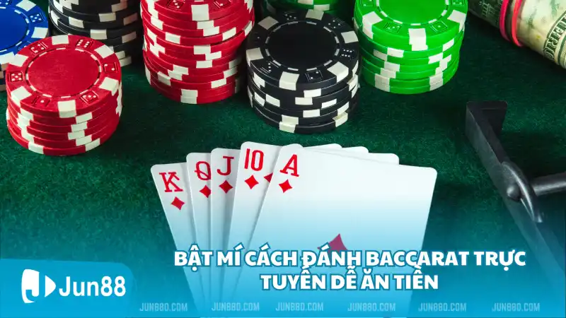 Bật mí cách đánh Baccarat trực tuyến dễ ăn tiền