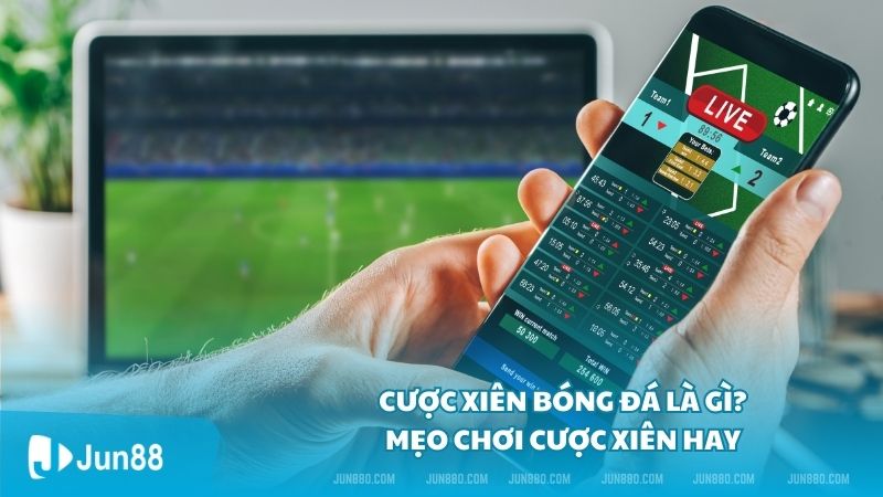 Cược xiên bóng đá là gì? Mẹo chơi cược xiên hay