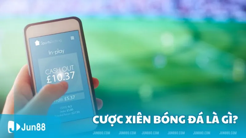 Cược xiên bóng đá là gì?