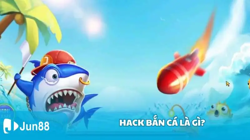 Hack bắn cá là gì?