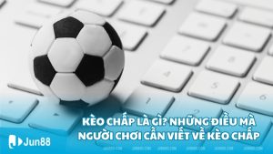 Kèo chấp là gì? Những điều mà người chơi cần viết về kèo chấp