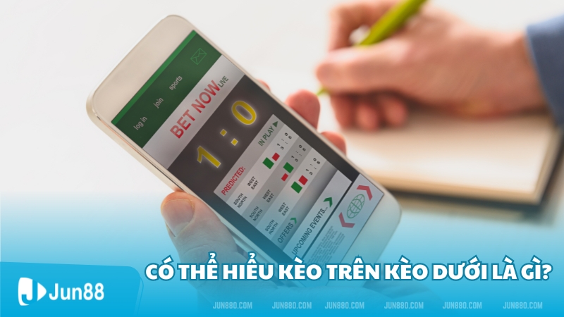 Có thể hiểu kèo trên kèo dưới là gì