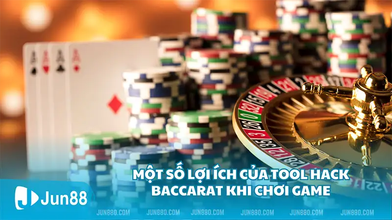 Một số lợi ích của tool hack baccarat khi chơi game