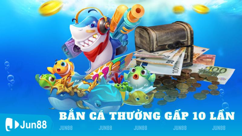 ban ca thuong gap 10 lan