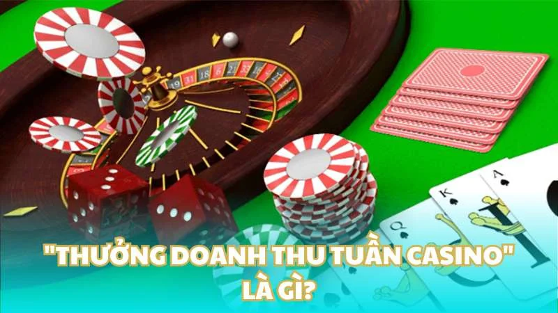 "Thưởng doanh thu tuần casino" là gì?