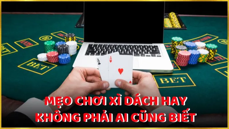 Mẹo chơi xì dách hay không phải ai cũng biết