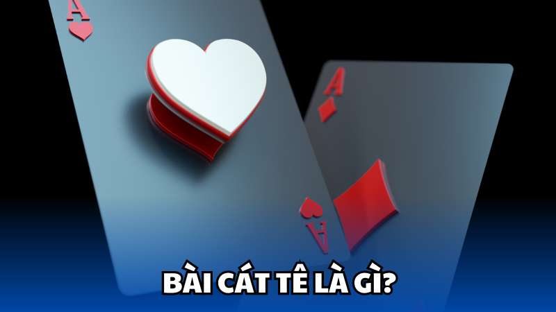 Bài Cát tê là gì?