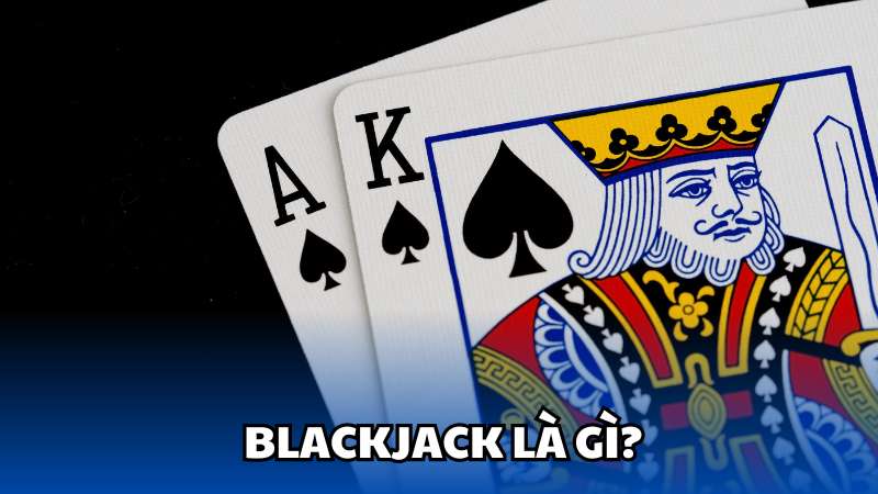 Blackjack là gì?