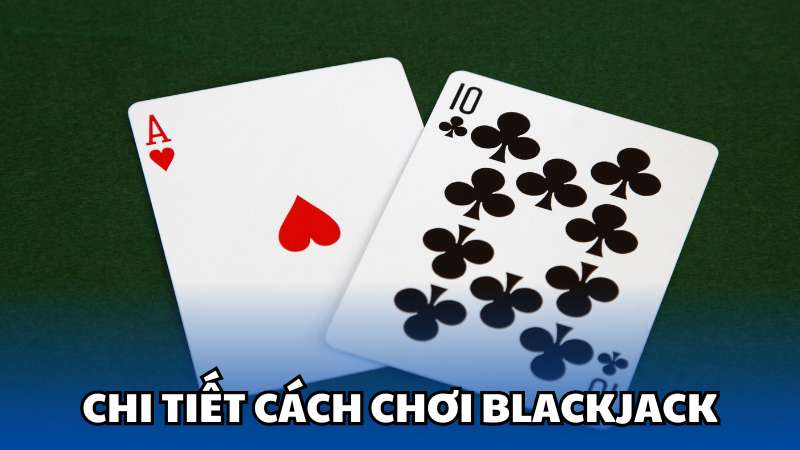 Chi tiết cách chơi Blackjack