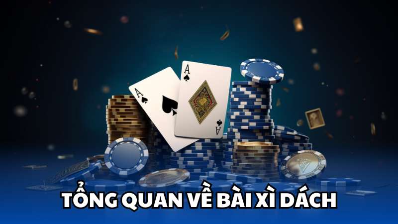 Tổng quan về bài xì dách