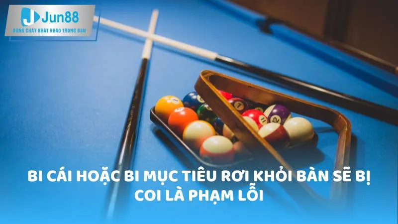 Bi cái hoặc bi mục tiêu rơi khỏi bàn sẽ bị coi là phạm lỗi